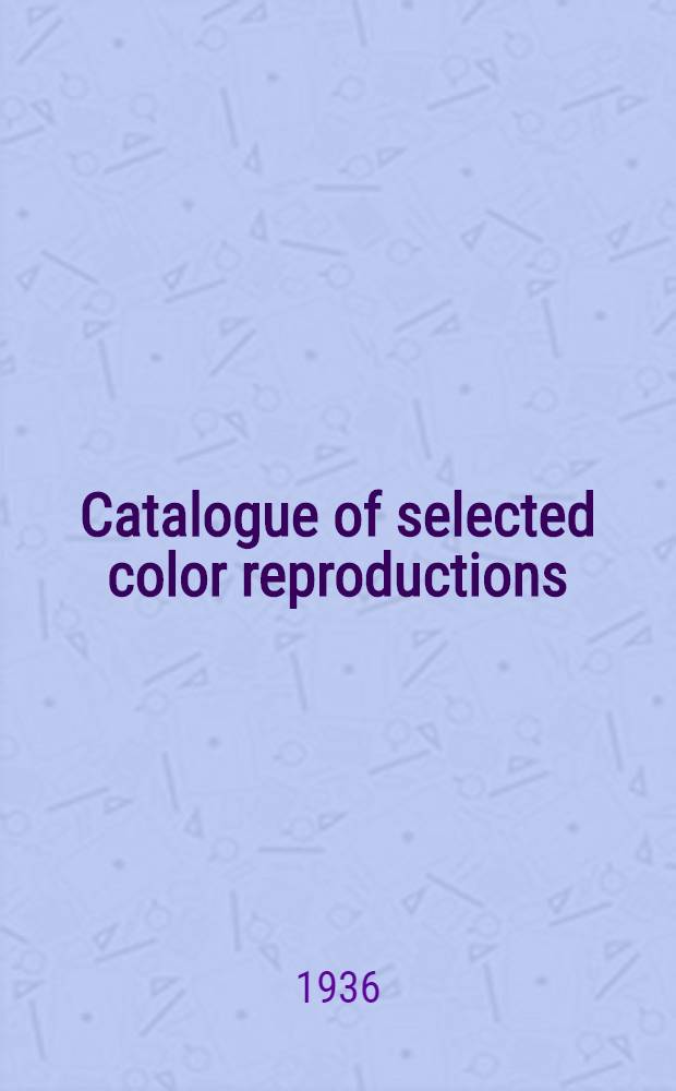 Catalogue of selected color reproductions : [Album] Prepared for the Carnegie corporation of New York. Vol. 2