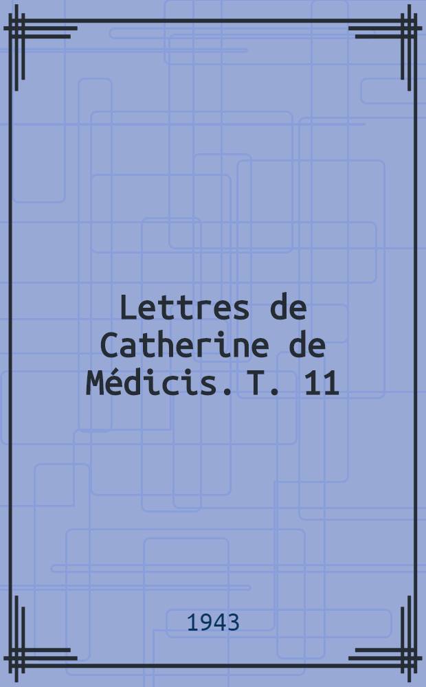 Lettres de Catherine de Médicis. T. 11 : Index général