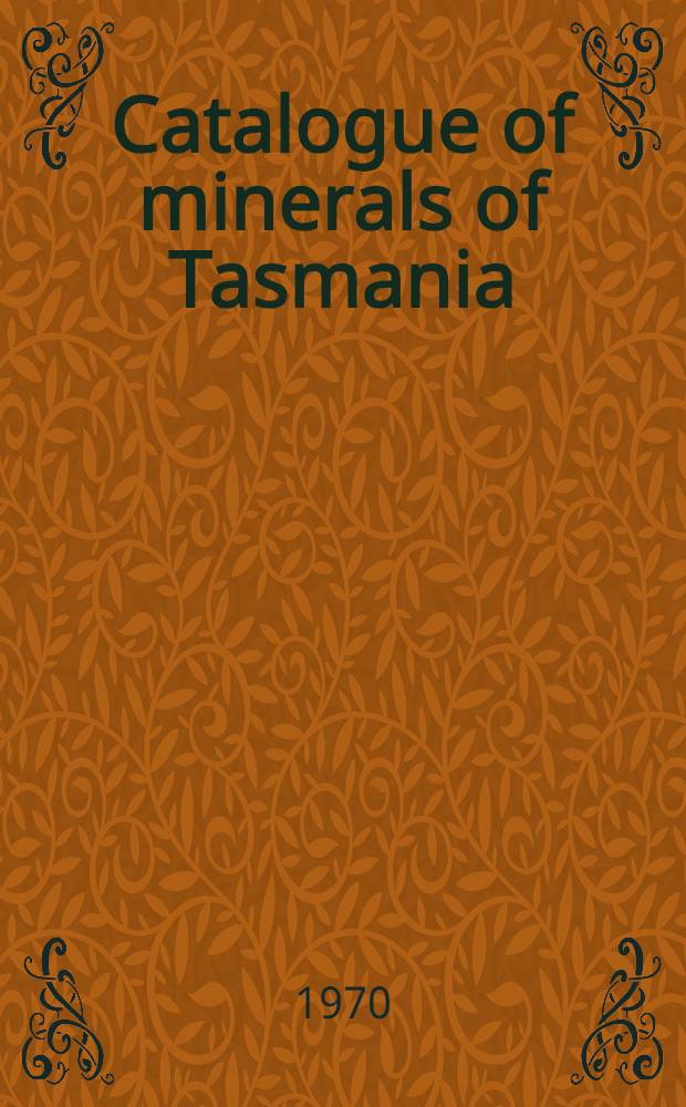 Catalogue of minerals of Tasmania : Rev. and amended 1969