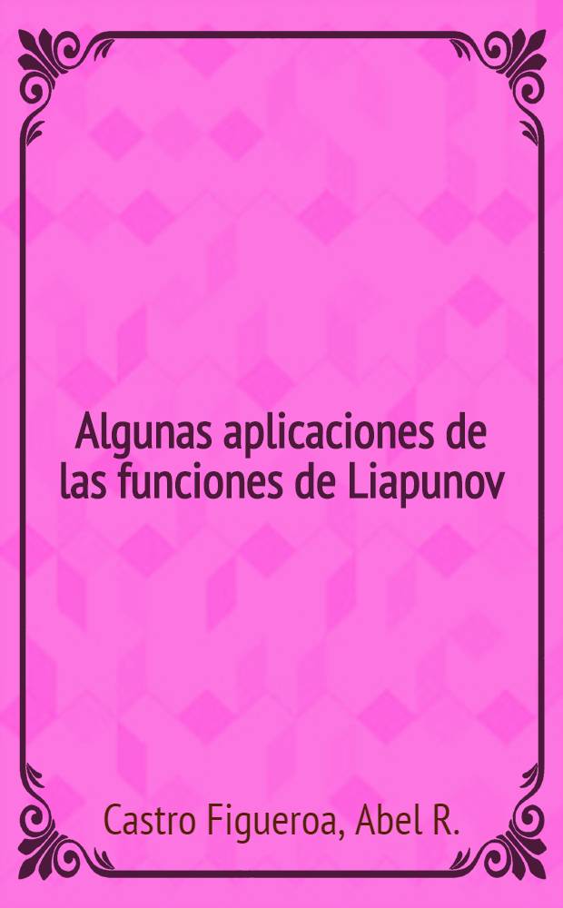 Algunas aplicaciones de las funciones de Liapunov : A problemas de estabilidad y de existencía de variedades invariantes : Diss.