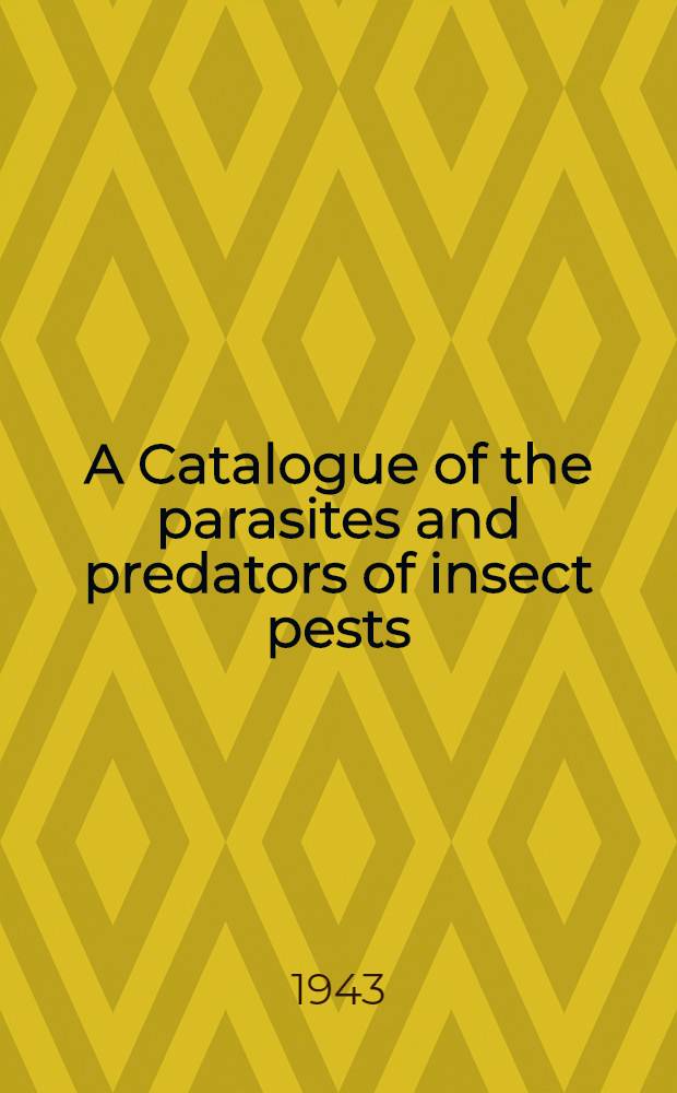 A Catalogue of the parasites and predators of insect pests
