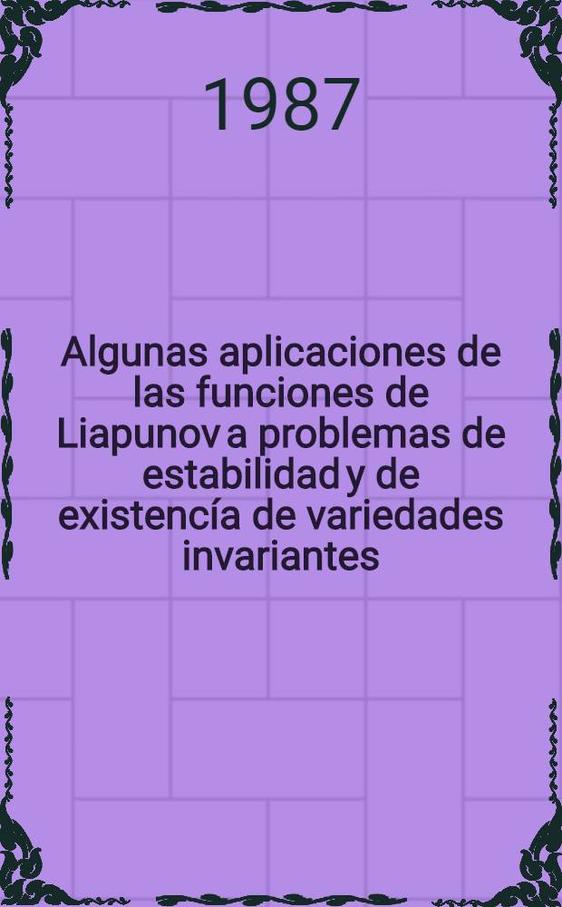 Algunas aplicaciones de las funciones de Liapunov a problemas de estabilidad y de existencía de variedades invariantes : Tesis