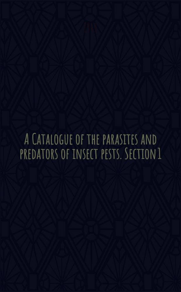 A Catalogue of the parasites and predators of insect pests. Section 1 : Parasite host catalogue