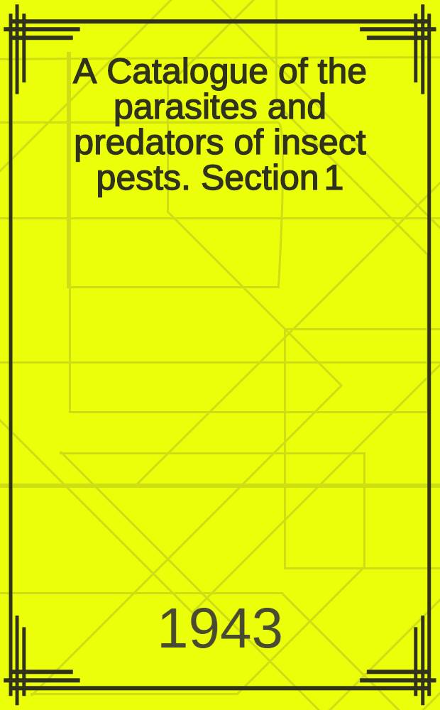 A Catalogue of the parasites and predators of insect pests. Section 1 : Parasite host catalogue