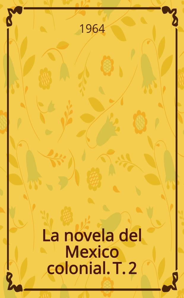 La novela del Mexico colonial. T. 2