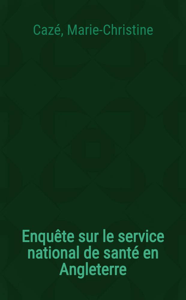 Enquête sur le service national de santé en Angleterre : Thèse ..