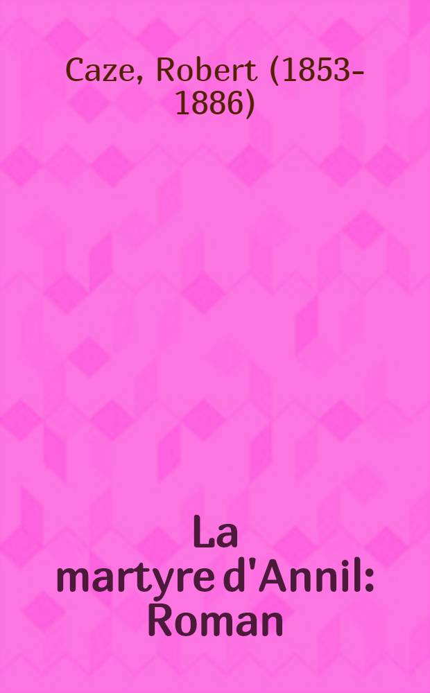 La martyre d'Annil : Roman