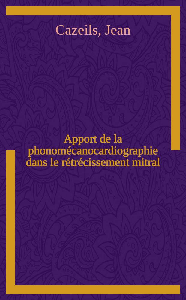 Apport de la phonomécanocardiographie dans le rétrécissement mitral : À propos de 30 observations anatomo-clinique : Thèse ..