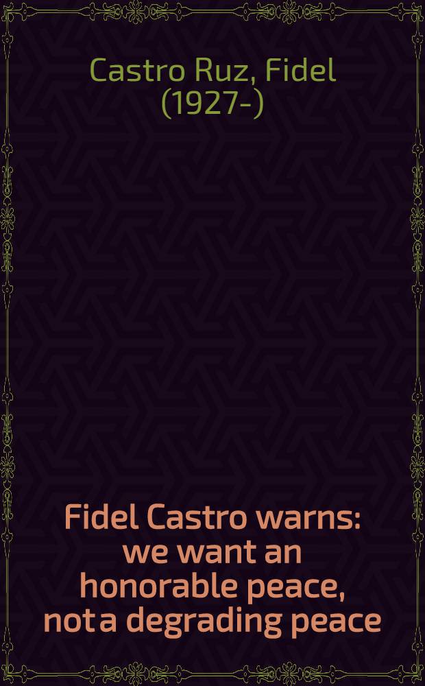 Fidel Castro warns: we want an honorable peace, not a degrading peace : Speech given on Apr. 19 1964