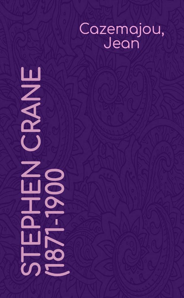 Stephen Crane (1871-1900), écrivain, journaliste : Thèse ..