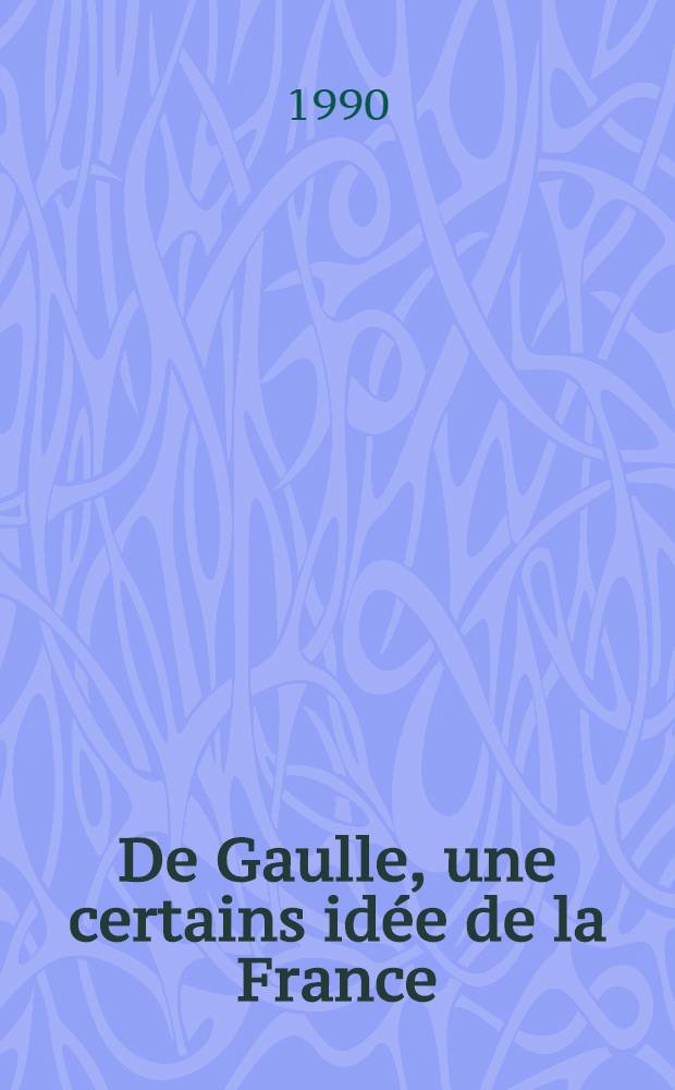 De Gaulle, une certains idée de la France