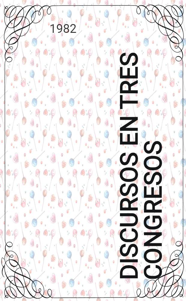 Discursos en tres congresos