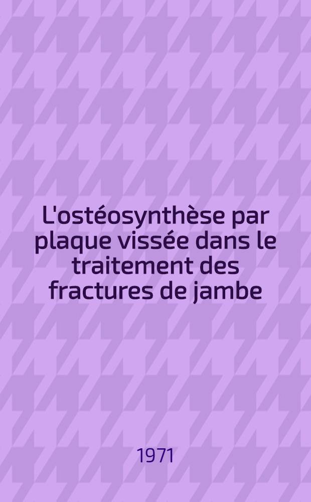 L'ostéosynthèse par plaque vissée dans le traitement des fractures de jambe : Thèse ..