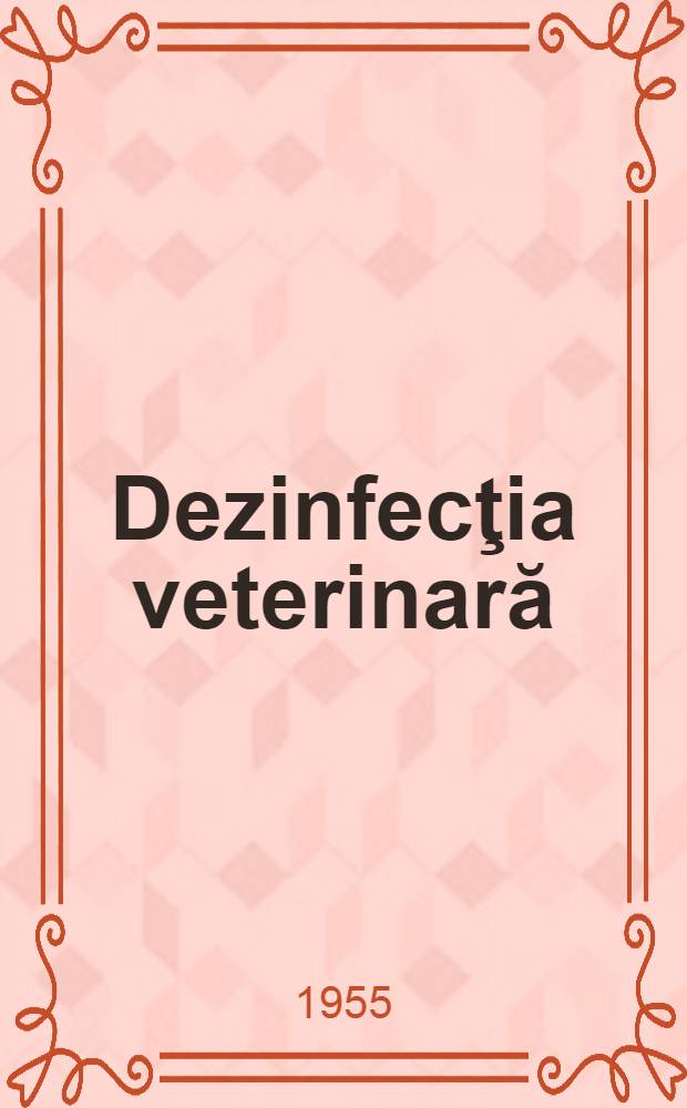 Dezinfecţia veterinară : Metode şi mijloace practice de aplicare