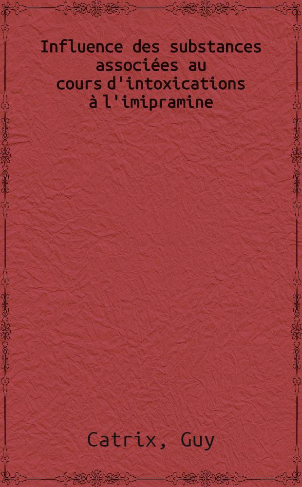 Influence des substances associées au cours d'intoxications à l'imipramine : Thèse ..