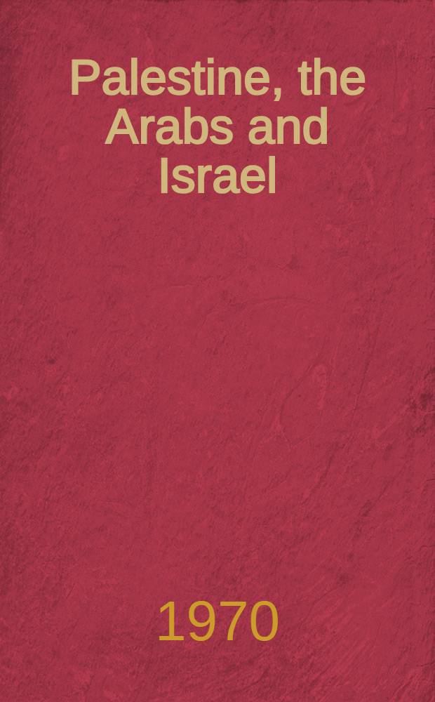 Palestine, the Arabs and Israel : The search for justice