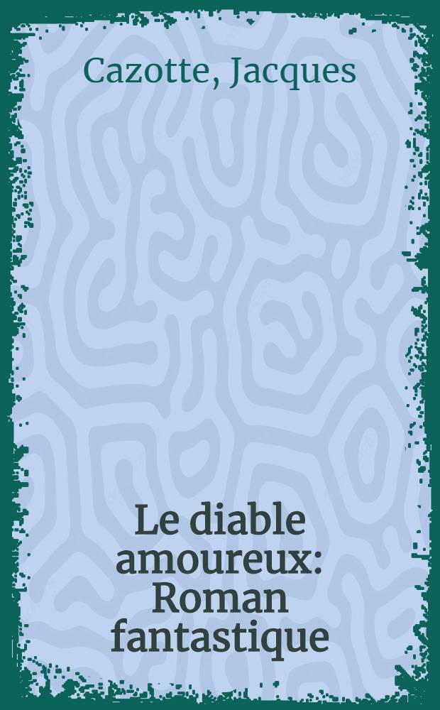 Le diable amoureux : Roman fantastique