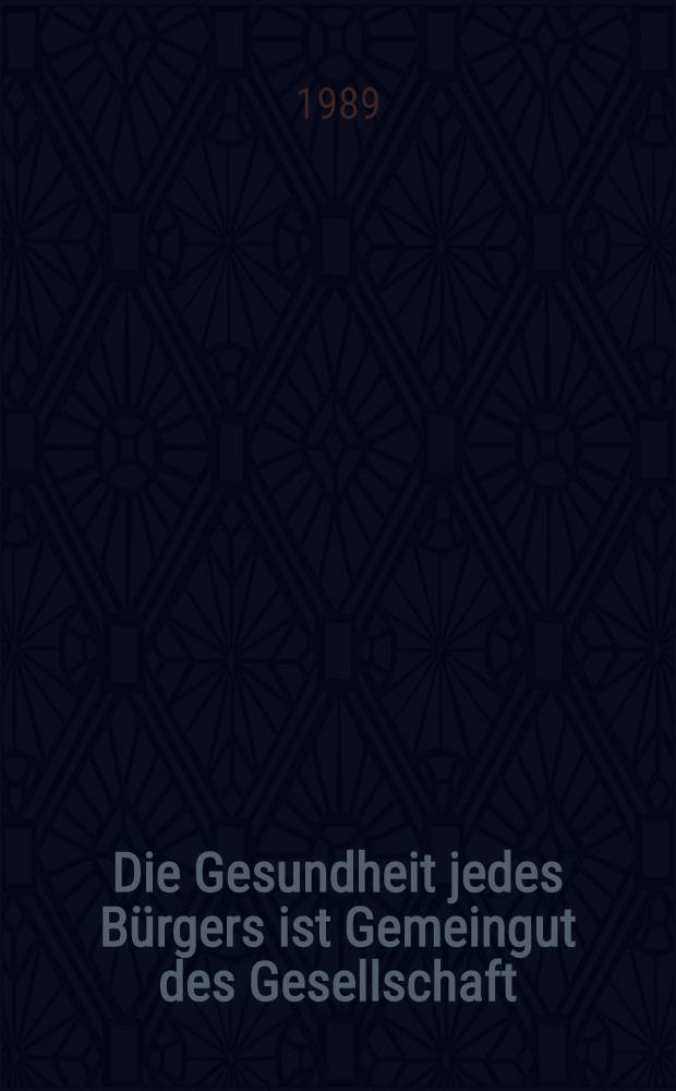 Die Gesundheit jedes Bürgers ist Gemeingut des Gesellschaft : Ref. des Ministers für Gesundheitswesen der UdSSR auf dem Unionskongress des Ärzte, 17. Okt. 1988
