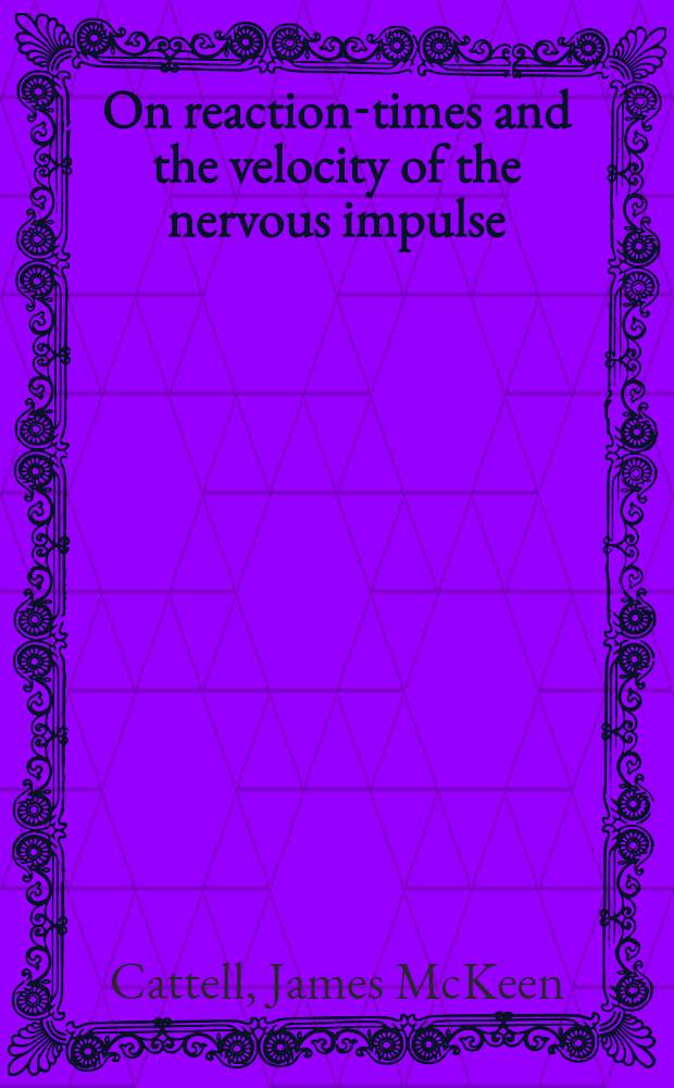[On reaction-times and the velocity of the nervous impulse