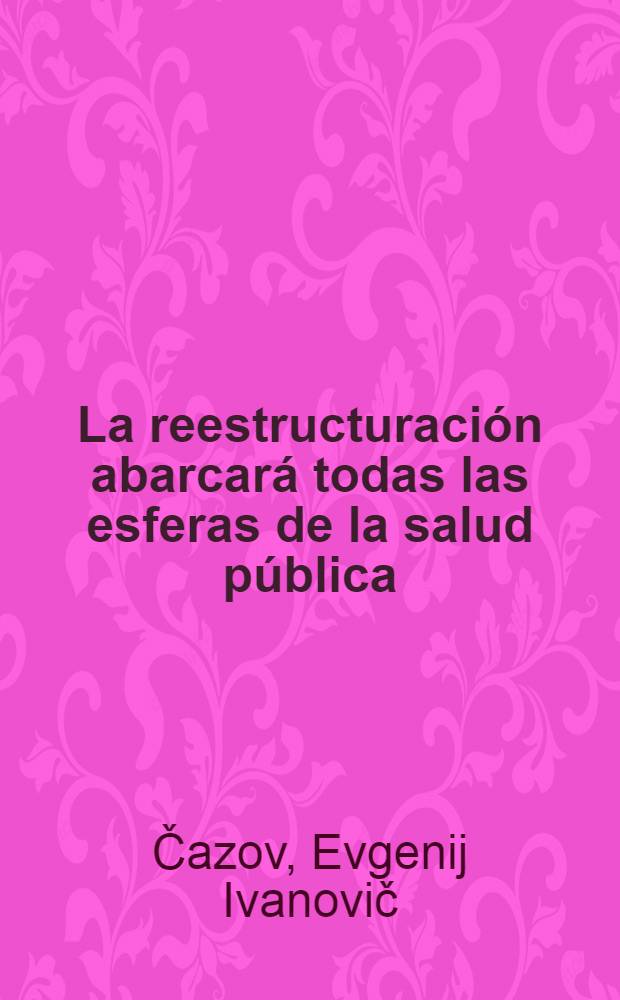 La reestructuración abarcará todas las esferas de la salud pública