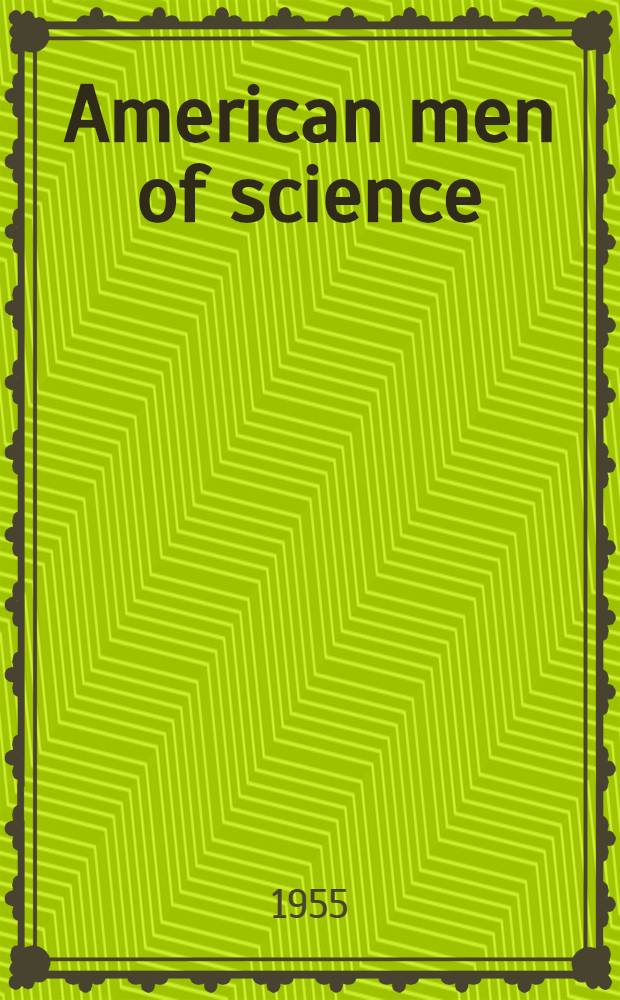 American men of science : A biographical directory. Vol. 1 : Physical sciences
