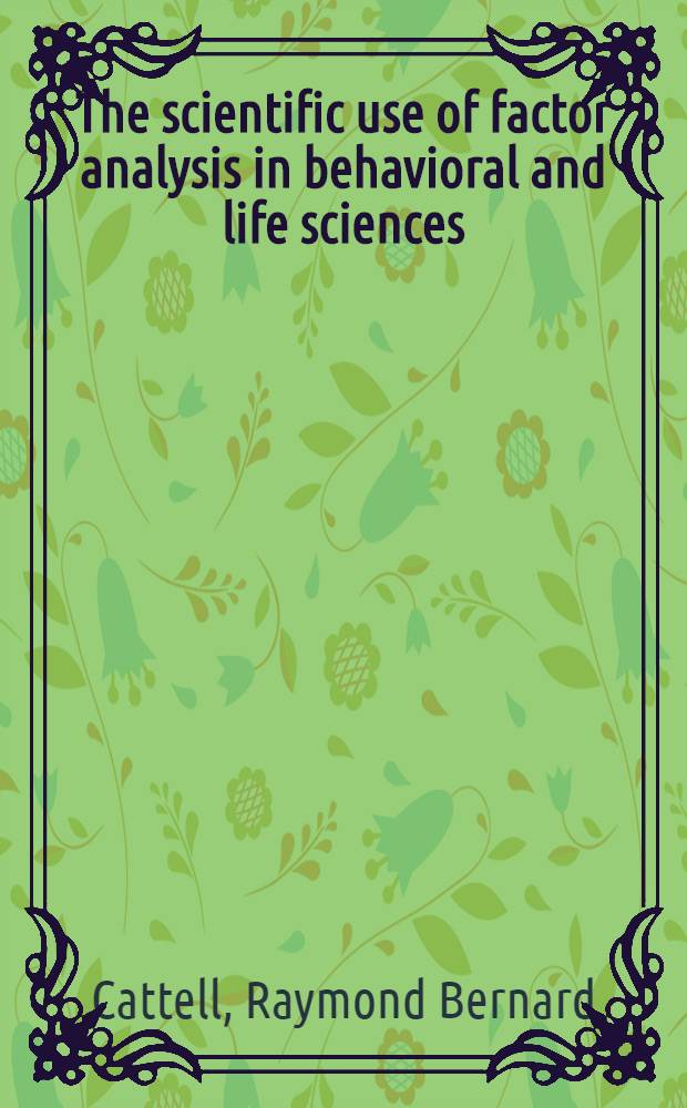 The scientific use of factor analysis in behavioral and life sciences