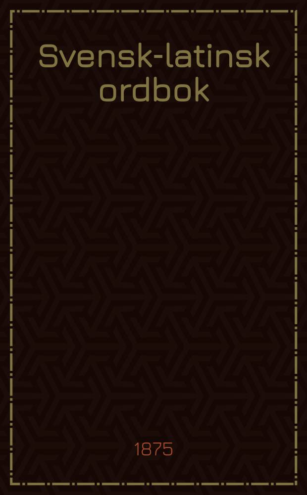 Svensk-latinsk ordbok : D. 1-2