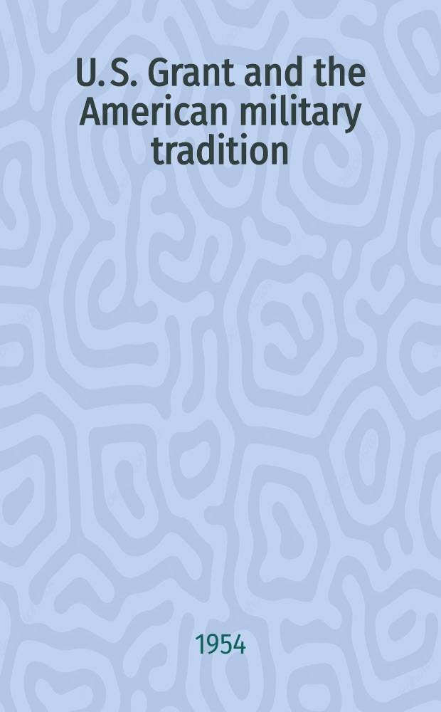 U. S. Grant and the American military tradition