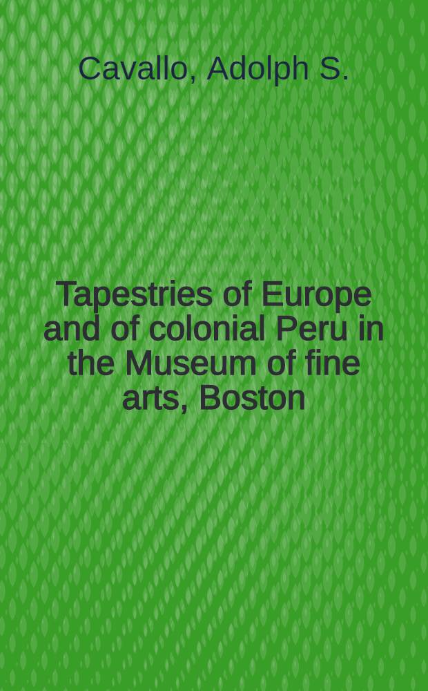 Tapestries of Europe and of colonial Peru in the Museum of fine arts, Boston