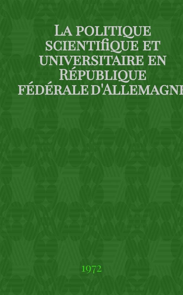 La politique scientifique et universitaire en R&eacute;publique f&eacute;d&eacute;rale d'Allemagne : (Du f&eacute;d&eacute;ralisme &agrave; la coop&eacute;ration interuniversitaire)