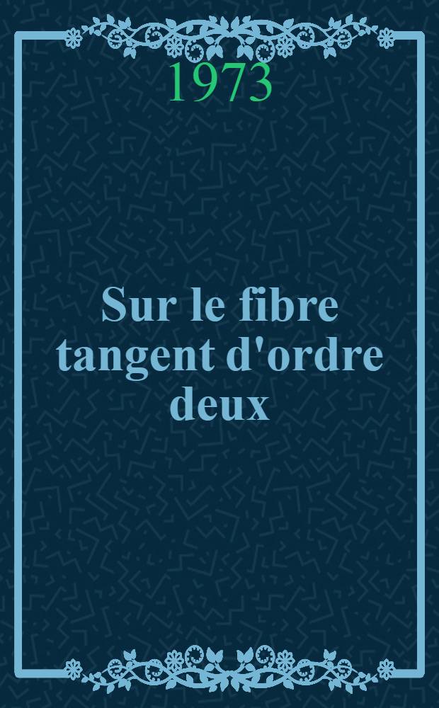 Sur le fibre tangent d'ordre deux : Thèse ... prés. à l'Univ. sci. et méd. de Grenoble