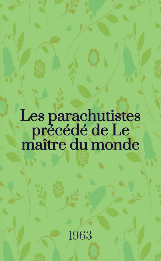 Les parachutistes pr&eacute;c&eacute;d&eacute; de Le ma&icirc;tre du monde : Th&eacute;&acirc;tre