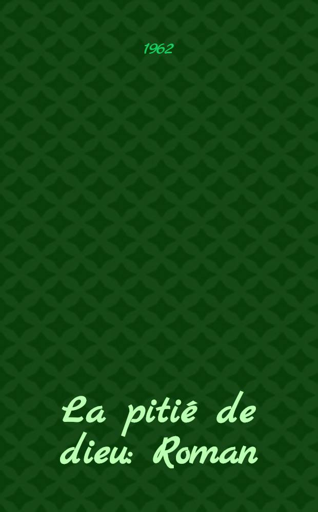 La pitié de dieu : Roman