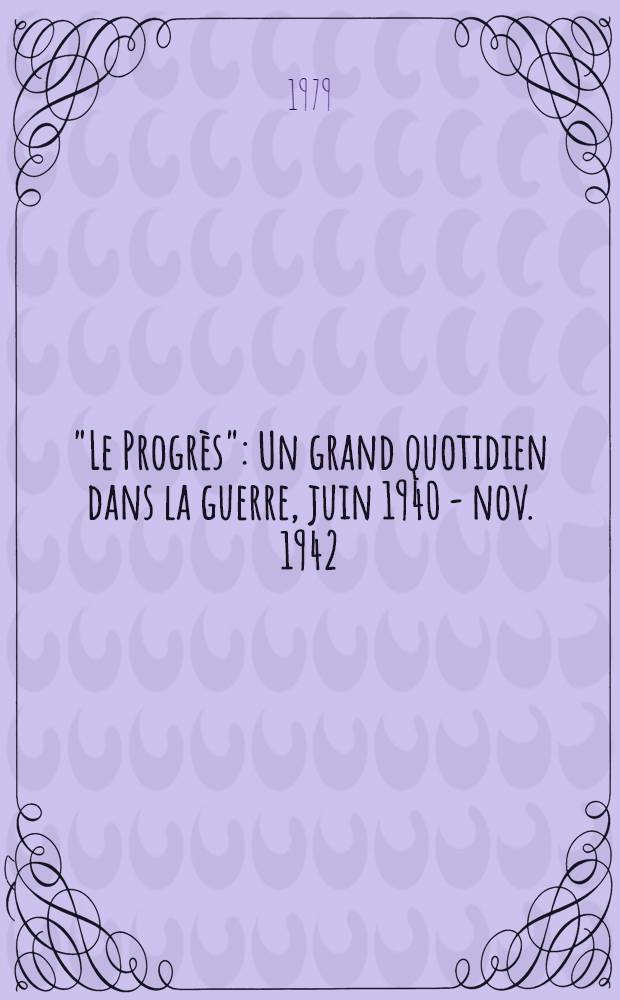 "Le Progrès" : Un grand quotidien dans la guerre, juin 1940 - nov. 1942
