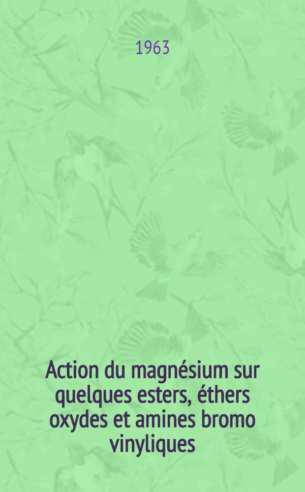Action du magn&eacute;sium sur quelques esters, &eacute;thers oxydes et amines bromo vinyliques; et &eacute;tude de la d&eacute;shydratation de quelques alcools &alpha;-&eacute;thyl&egrave;niques &gamma;-fonctionnels: 1-re th&egrave;se; Propositions donn&eacute;es par la Facult&eacute;: 2-e th&egrave;se: Th&egrave;ses pr&eacute;sent&eacute;es &agrave; la Facult&eacute; des sciences de l'Univ. de Paris ... / par Paul Caubere