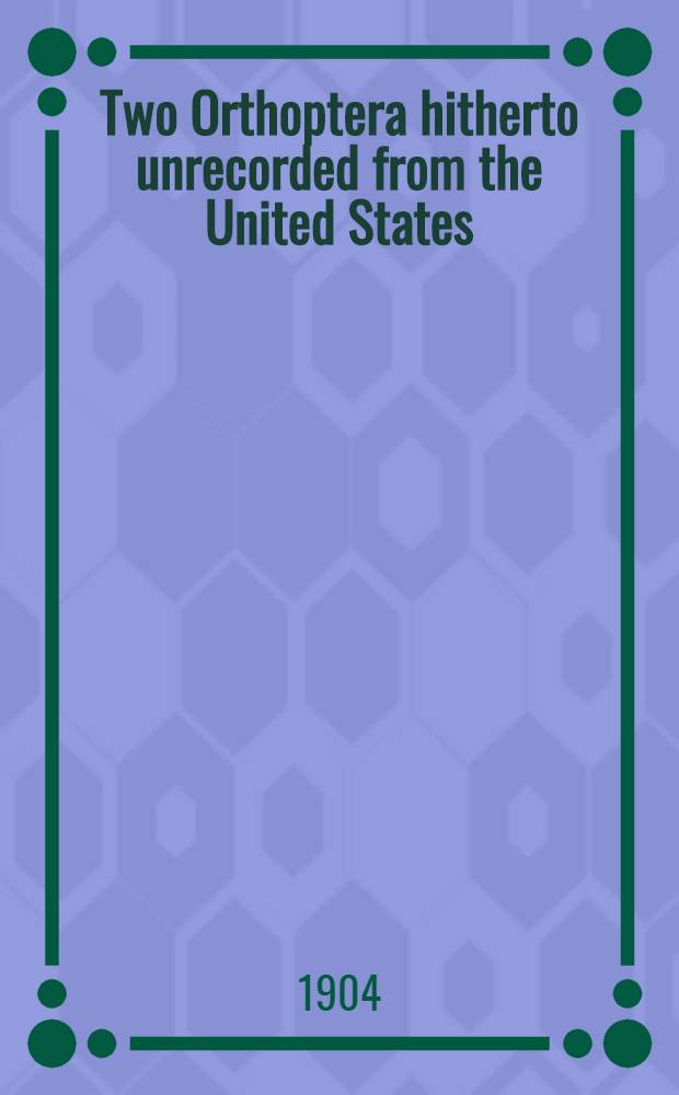 [Two Orthoptera hitherto unrecorded from the United States : Orthoptera (Exclusive of Acridiidae)