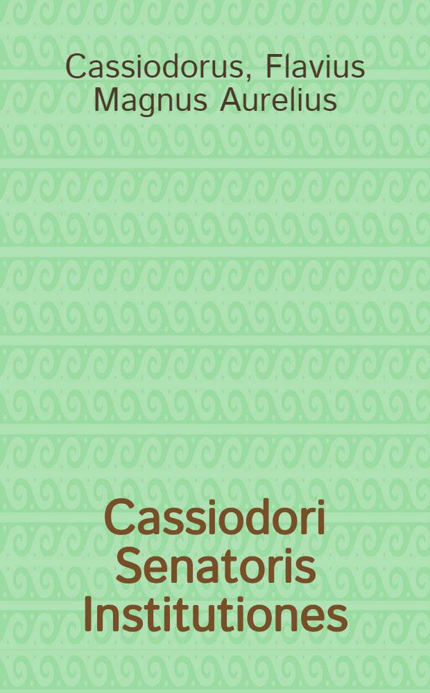Cassiodori Senatoris Institutiones