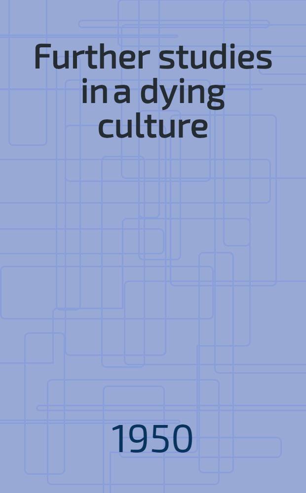 Further studies in a dying culture