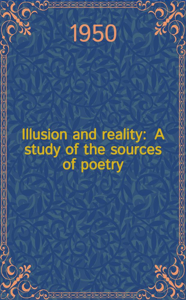 Illusion and reality : A study of the sources of poetry
