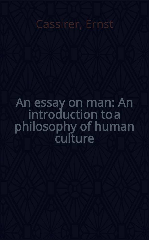 An essay on man : An introduction to a philosophy of human culture