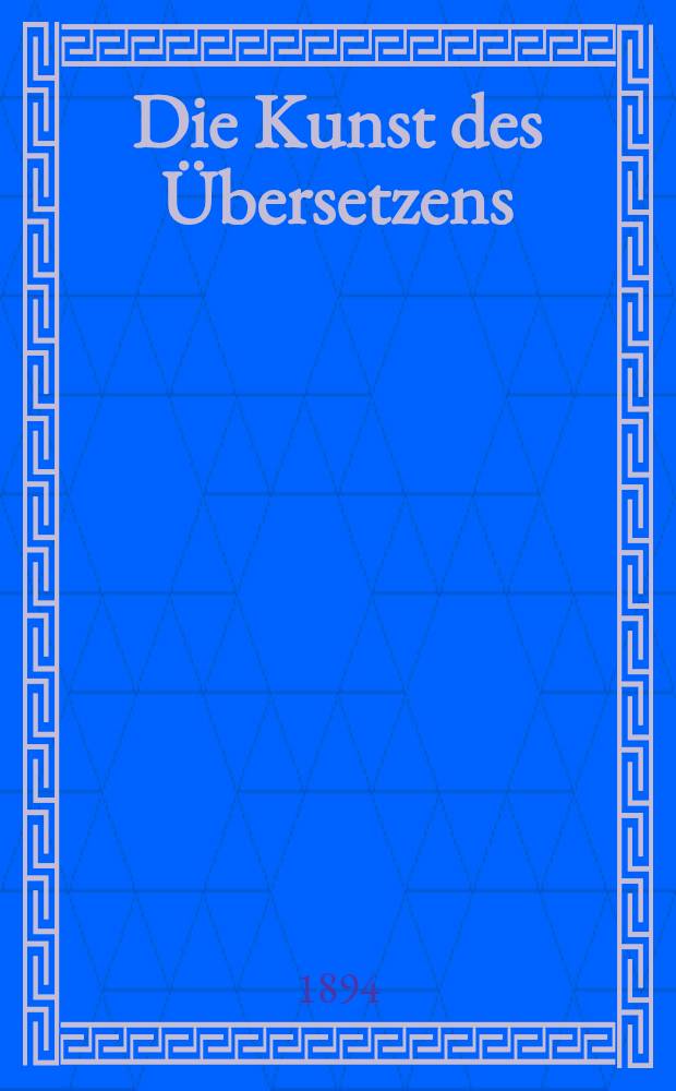 Die Kunst des Übersetzens : Ein Hilfsbuch für den lateinischen und griechischen Unterricht