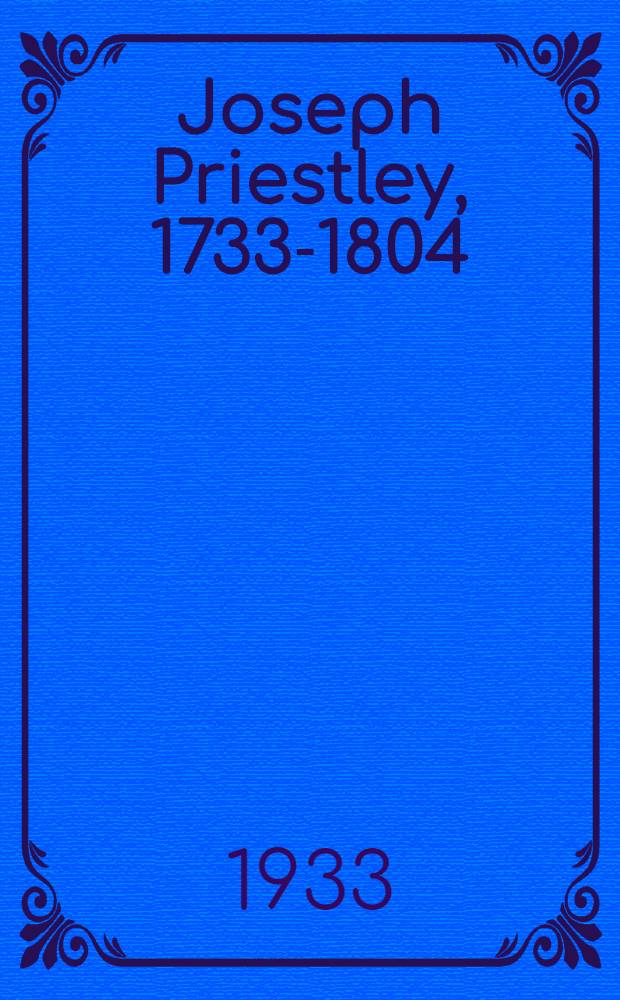 ... Joseph Priestley, 1733-1804