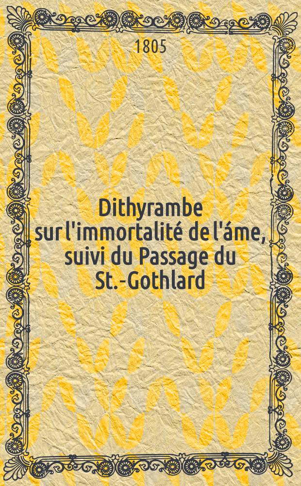 Dithyrambe sur l'immortalité de l'áme, suivi du Passage du St.-Gothlard