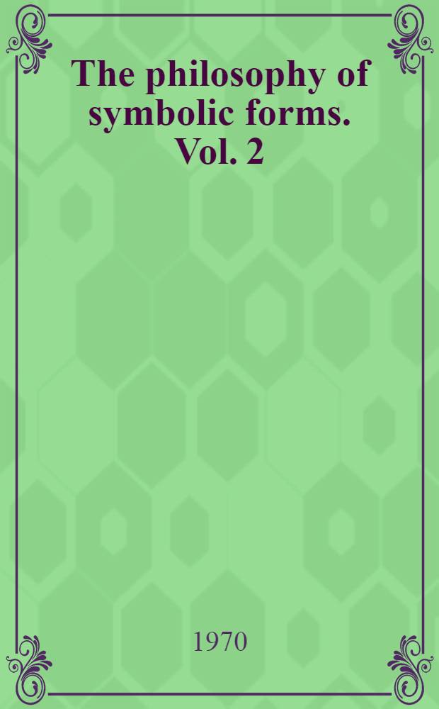The philosophy of symbolic forms. Vol. 2 : Mythical thought
