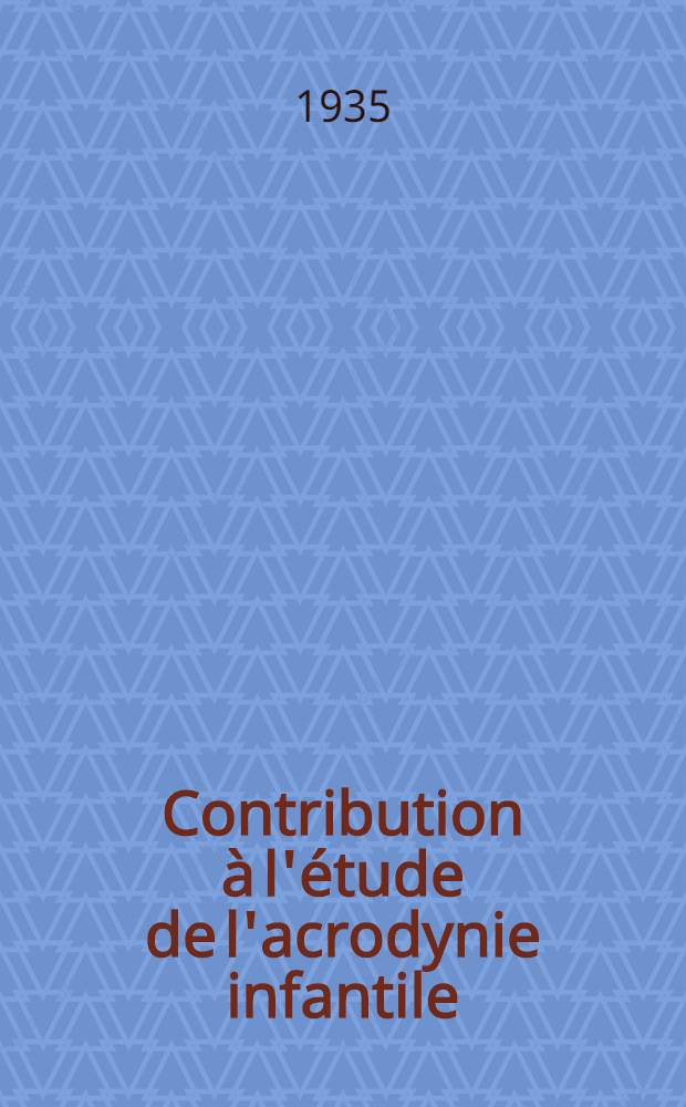 Contribution &agrave; l'&eacute;tude de l'acrodynie infantile : Les formes att&eacute;nu&eacute;es : Th&egrave;se