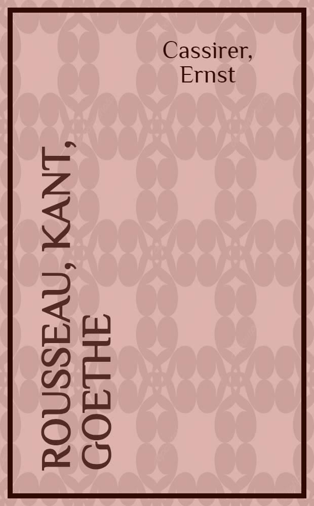 Rousseau, Kant, Goethe : Two essays