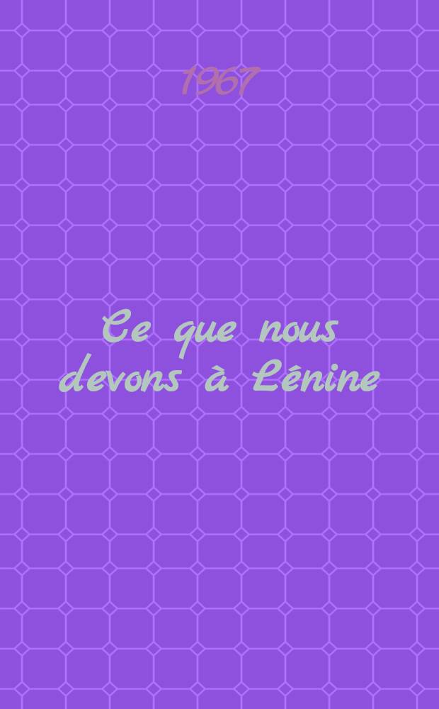 Ce que nous devons à Lénine : Recueil d'essais : Trad. du russe ...
