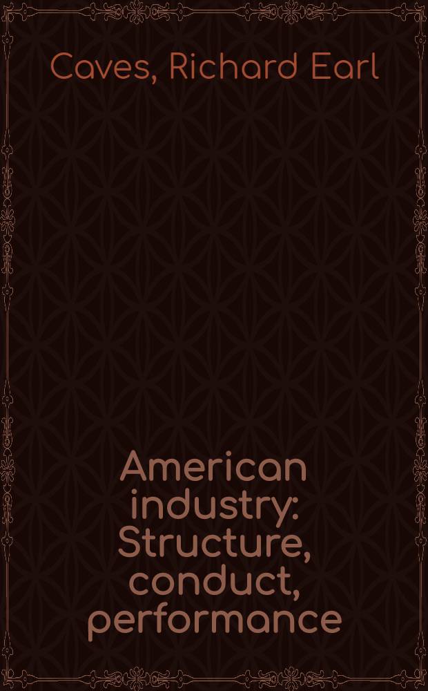 American industry : Structure, conduct, performance