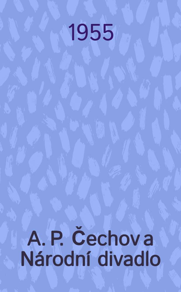 A. P. Čechov a Národní divadlo : Sborník
