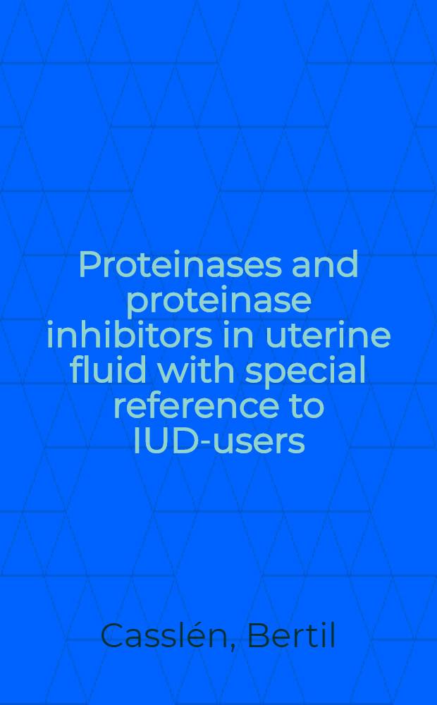 Proteinases and proteinase inhibitors in uterine fluid with special reference to IUD-users